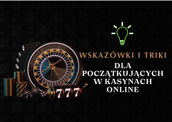 Porady i Triki dla Początkujących w Kasynach Online