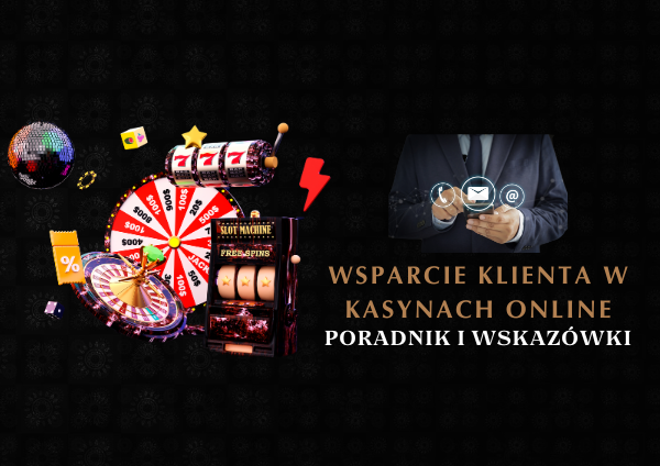 Wsparcie klienta w kasynach online: Poradnik i wskazówki