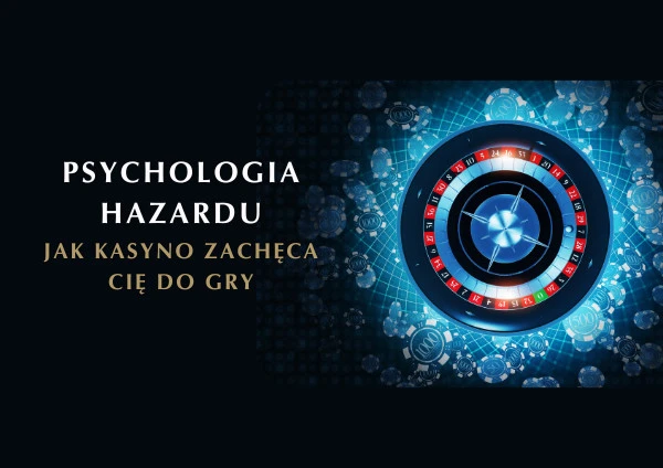 Jak kasyno zachęca cię do gry psychologia hazardu